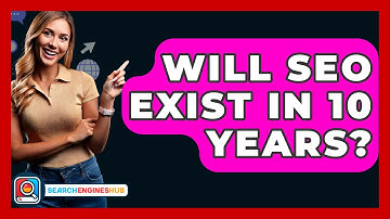 Will SEO Exist In 10 Years? - SearchEnginesHub.com