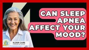 Can Sleep Apnea Affect Your Mood? - Elder Care Support Network