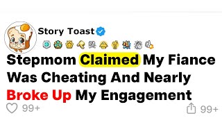(Full Story) Stepmom Claimed My Fiancé Was Cheating And Nearly Broke Up My Engagement