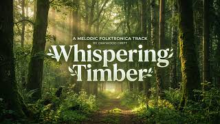 Whispering Timber – Melodic Folktronica & Flute Ambient | Peaceful Nature Vibe