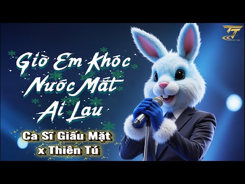 GIỜ EM KHÓC NƯỚC MẮT AI LAU CA SĨ GIẤU MẶT ĐỜI ANH VƯƠNG CHỮ LỠ LỠ ĐẮM SAY LỠ YÊU ĐẬM SÂU
