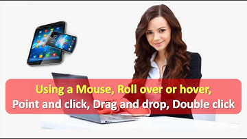 Using Computer Mouse | Roll over or hover | Point and click | Drag and drop | Double click