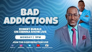 OBINNA SHOW LIVE: BAD ADDICTIONS - Robert Burale