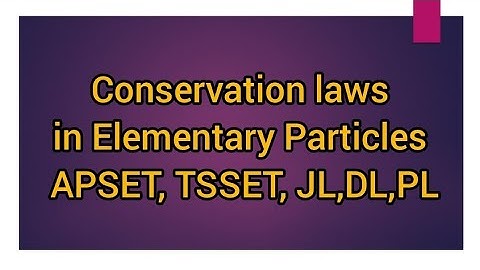 Conservation Laws in Elementary Particle -Particles Physics part-3 -APSET, TSSET, JL,DL,PL,NET,GATE