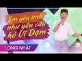 EM YÊU ANH NHƯ YÊU CÂU HÒ VÍ DẶM | Dân Ca Ví Dặm Xứ Nghệ Say Lòng Người Nghe | Long Nhật Hay Nhất