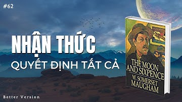 Nhận thức của bạn quyết định tất cả | Sách Mặt trăng và đồng sáu xu | Better Version