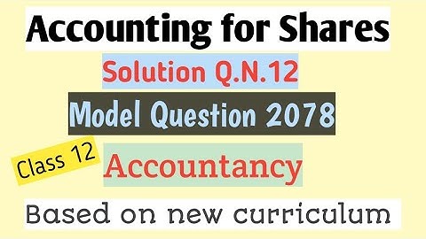 Class 12||Accounting for Shares||Solution of Q.N.12||Model Question 2078||New Curriculum||AG TV||