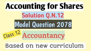 Class 12||Accounting for Shares||Solution of Q.N.12||Model Question 2078||New Curriculum||AG TV||
