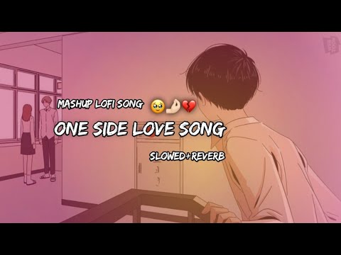 One Side Love Mashup Song || [Slowed+Reverb] ||One Side Lofi Love Song ...