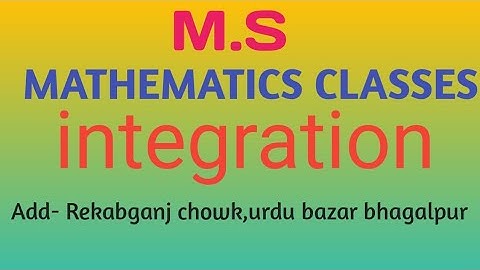 Integration lecture ( M.S MATHEMATICS CLASSES, BHAGALPUR)