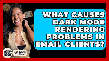 What Causes Dark Mode Rendering Problems In Email Clients? - TheEmailToolbox.com