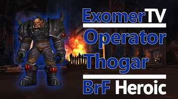 Operator Thogar Heroic Blackrock Foundry - Lunatics (Dun Morogh) [Ele PoV]