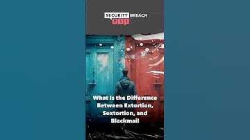 What Is the Difference Between Extortion, Sextortion and Blackmail?