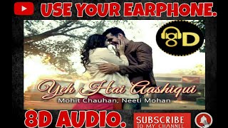 Yeh Hai Aashiqui 8D AUDIO(Title Song -Yeh hai aashiqui Season 4)||Singer-Mohit ChauhanNeeti Mohan||