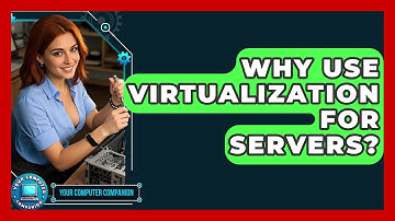 Why Use Virtualization For Servers? - Your Computer Companion