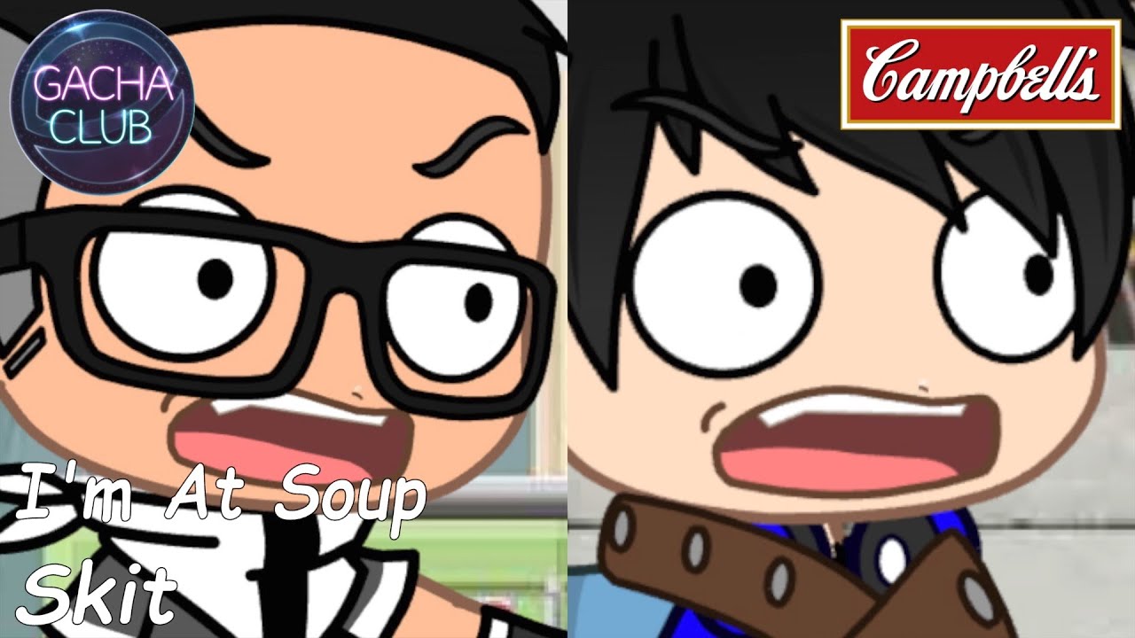 I'm At Soup Gacha Club Skit YouTube