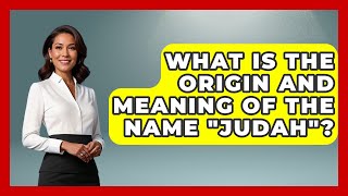What Is The Origin And Meaning Of The Name "Judah"? - Archaeology Quest