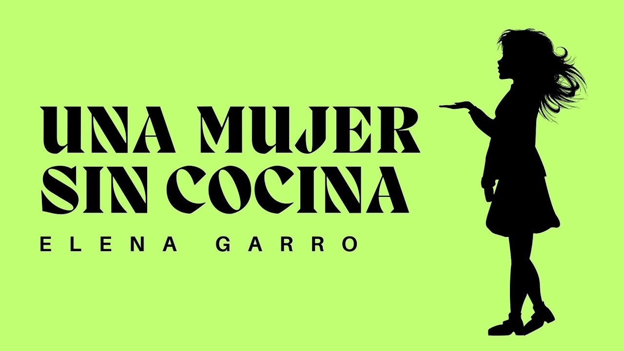 UNA MUJER SIN COCINA (Elena Garro) - CUENTO