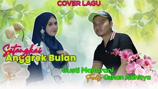 Setangkai Angrek Bulan - Gusti Maharani Feat Ozhan Adhitya ( Cover )