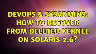Celebrity DevOps & SysAdmins: How to recover from deleted kernel on Solaris 2.6? (2 Solutions!!) Profile