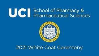 UCI School of Pharmacy & Pharmaceutical Sciences White Coat Ceremony 2021
