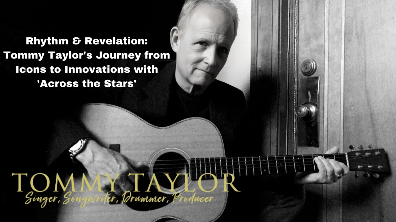 Rhythm & Revelation: Tommy Taylor's Journey from Icons to Innovations with 'Across the Stars'