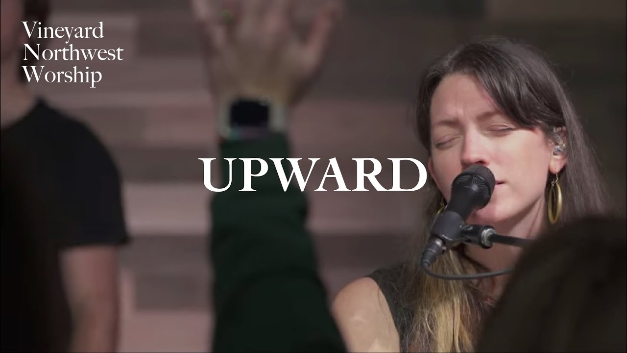 Upward - Vineyard Northwest Worship (Live)