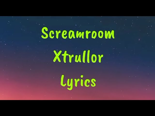 Screamroom - Xtrullor Lyrics class=