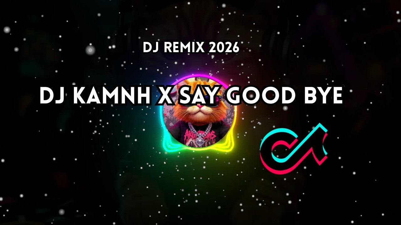 DJ  KAMNH x Say Good Bye Remix 2026