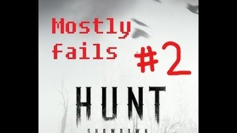 Hunt: Showdown | Mostly fails #2