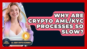 Why Are Crypto AML/KYC Processes So Slow? - All About Crypto Exchanges