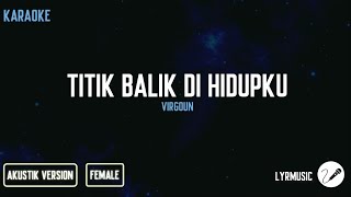 Titik Balik Di Hidupku - Virgoun ( Karaoke Akustik Female Version )