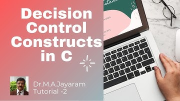 Decision Control Constructs in C ||Tutorial-2 | Dr.M.A.Jayaram