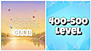 Words Of Wonders Guru - Level 400-500 Answers