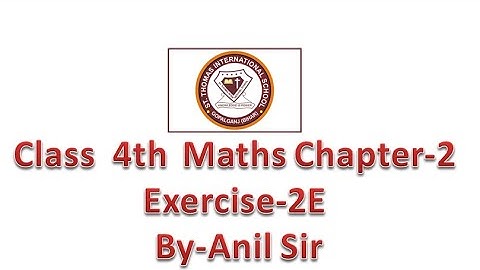 Class 4th Maths Chapter-2 Exercise-2E By-Anil Sir(St.Thomas International School)