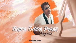 Thoda Thoda Pyaar (Reprise) Nilesh Ahuja , Kumaar