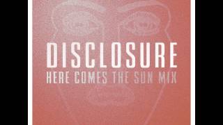Disclosure Here Comes The Sun Mix