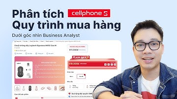 Business Analyst phân tích gì khi mua hàng tại CellphoneS ??