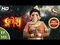 Vighnaharta Ganesh - Ep 585 - Full Episode - 18th November, 2019