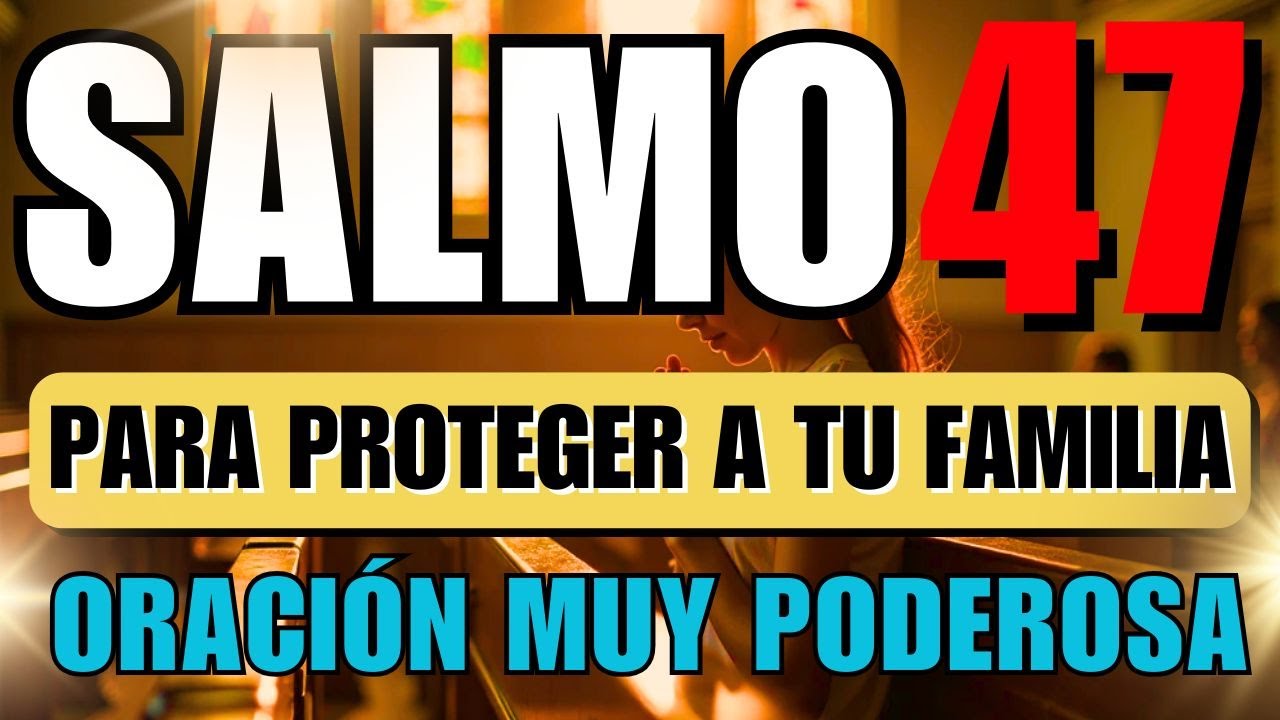 SALMO 47 ORACIÓN PODEROSA PARA PROTEGER A TU FAMILIA Y ALEJAR EL MAL ...