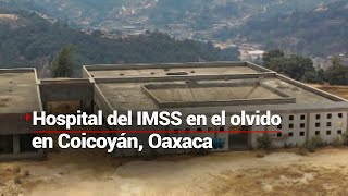 OTRA PROMESA SIN CUMPLIR, Coicoyán tiene un hospital que nunca se terminó de construir