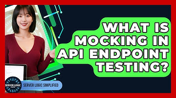 What Is Mocking In API Endpoint Testing? - Server Logic Simplified