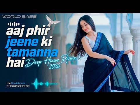 World Bass Aaj Phir Jeene Ki Tamanna Hai 2026 Beat Mix 2026 New Song Deep House Mix 