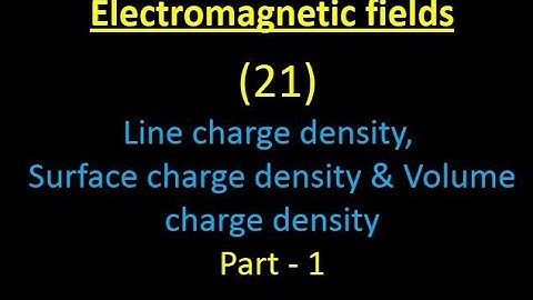 Electromagnetic fields 21:Line charge density, Surface charge density & Volume charge density:Part-1