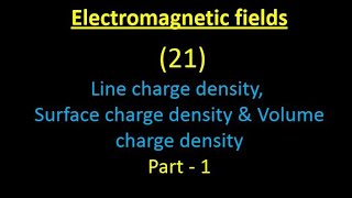 Electromagnetic fields 21:Line charge density, Surface charge density & Volume charge density:Part-1