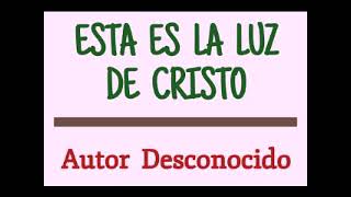 ESTA ES LA LUZ DE CRISTO /// AUTOR DESCONOCIDO