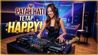 DJ PATAH HATI TETAP HAPPY