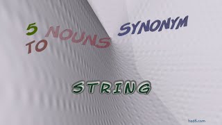 string - 6 nouns which are synonym of string (sentence examples)