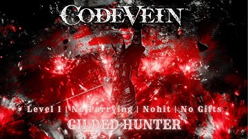CODE VEIN ~ Gilded Hunter No Gifts [Level 1, Nohit, No Parrying, Solo]