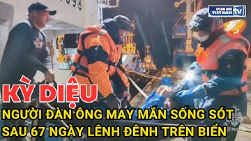 Người đàn ông may mắn sống sót sau 67 ngày lênh đênh trên biển